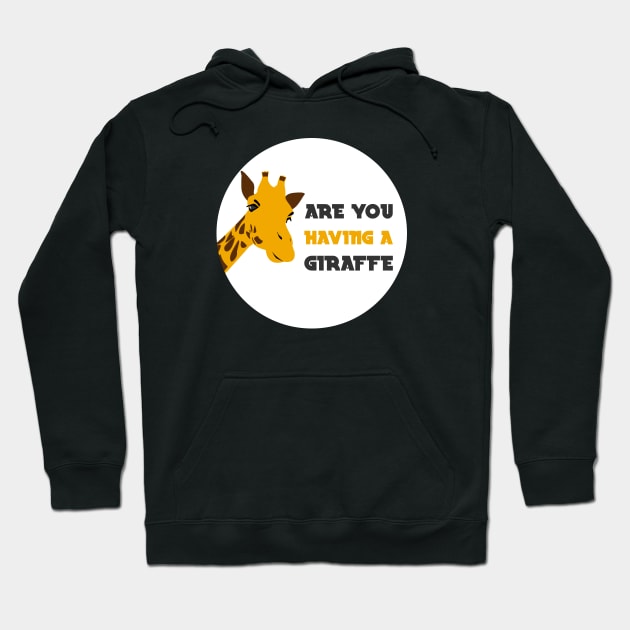 are you having a giraffe british joke Hoodie by GoranDesign